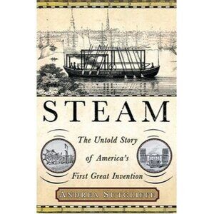 Steam: The Untold Story of America's First Great Invention Paperback